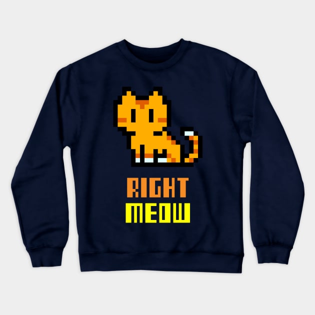 Right Meow Crewneck Sweatshirt by Sam's Shirt Barn